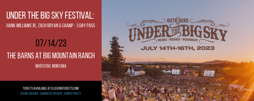 Under The Big Sky Festival: Hank Williams Jr., Zach Bryan & Caamp - 3 Day Pass at Elle King Tickets tickets Under The Big Sky Festival: Hank Williams Jr., Zach Bryan & Caamp - 3 Day Pass at Elle King Tickets